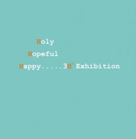 3H Exhibition — Holy. Hopeful. Happy